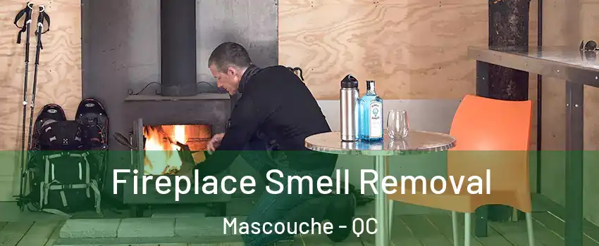  Fireplace Smell Removal Mascouche - QC