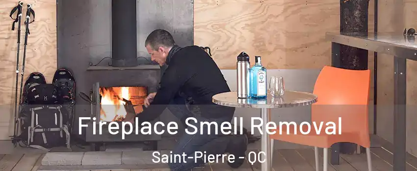 Fireplace Smell Removal Saint-Pierre - QC