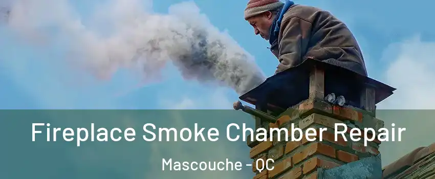 Fireplace Smoke Chamber Repair Mascouche - QC