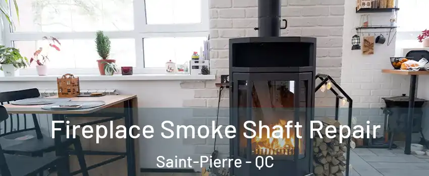 Fireplace Smoke Shaft Repair Saint-Pierre - QC