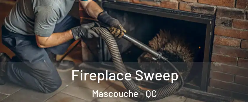 Fireplace Sweep Mascouche - QC