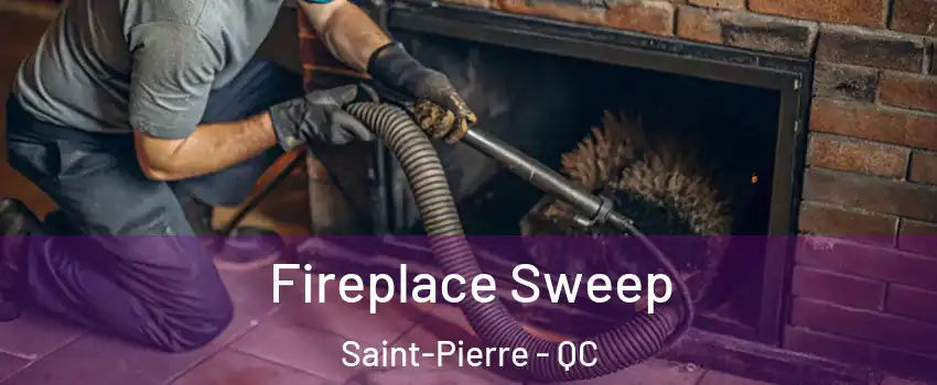 Fireplace Sweep Saint-Pierre - QC