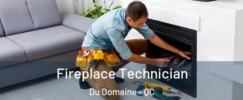 Fireplace Technician Du Domaine - QC