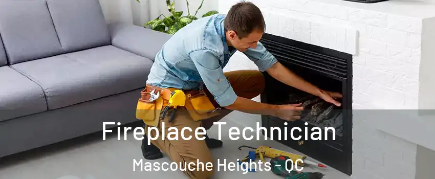 Fireplace Technician Mascouche Heights - QC