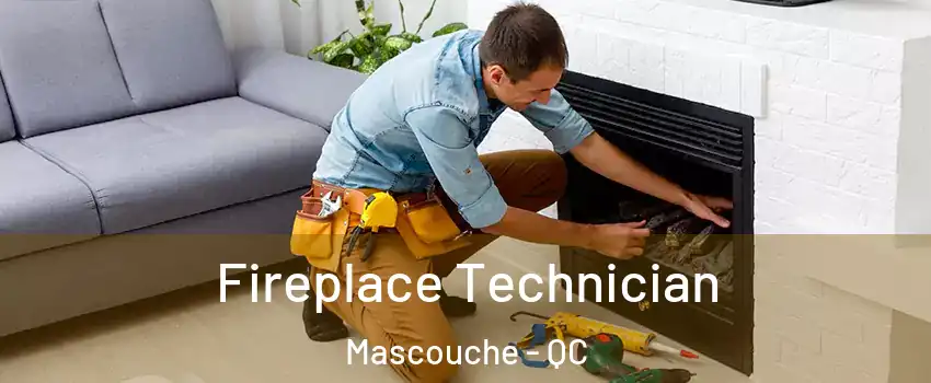 Fireplace Technician Mascouche - QC