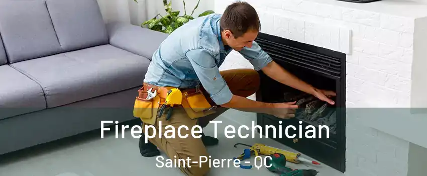 Fireplace Technician Saint-Pierre - QC