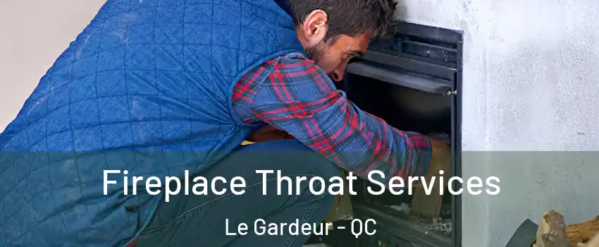 Fireplace Throat Services Le Gardeur - QC