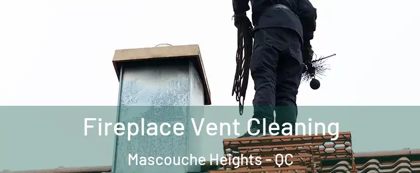 Fireplace Vent Cleaning Mascouche Heights - QC
