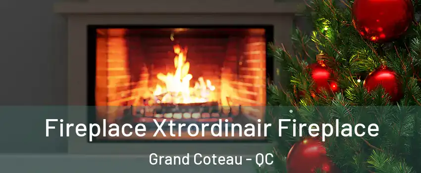 Fireplace Xtrordinair Fireplace Grand Coteau - QC