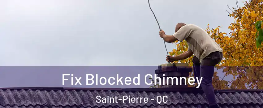 Fix Blocked Chimney Saint-Pierre - QC