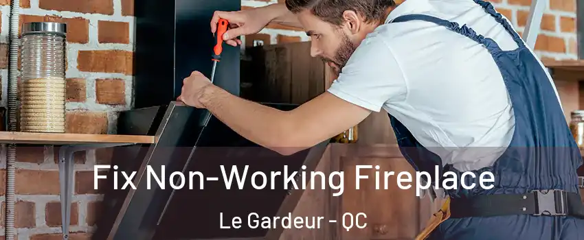 Fix Non-Working Fireplace Le Gardeur - QC
