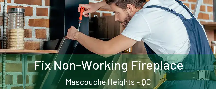 Fix Non-Working Fireplace Mascouche Heights - QC
