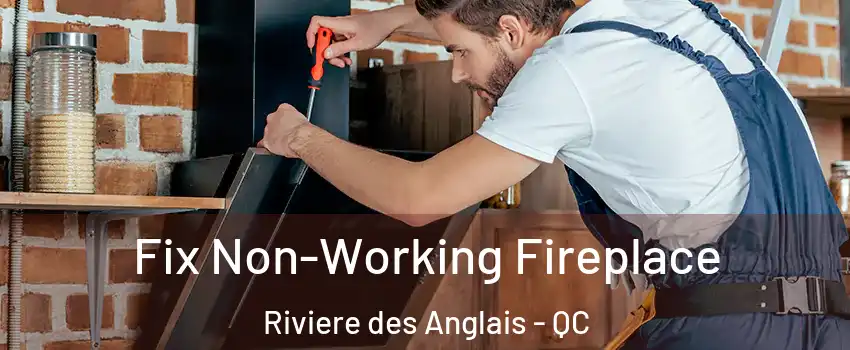 Fix Non-Working Fireplace Riviere des Anglais - QC