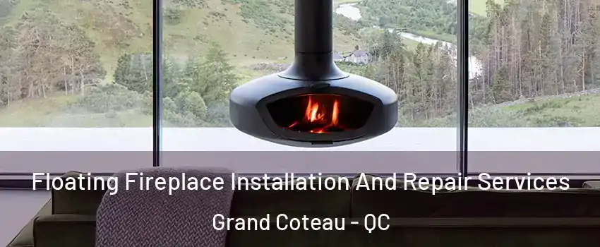 Floating Fireplace Installation And Repair Services Grand Coteau - QC