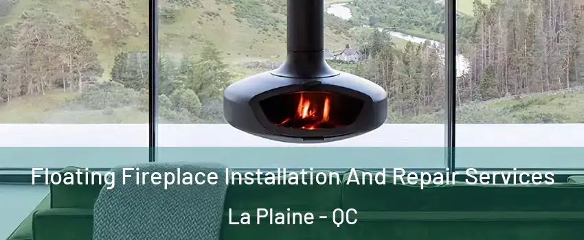 Floating Fireplace Installation And Repair Services La Plaine - QC