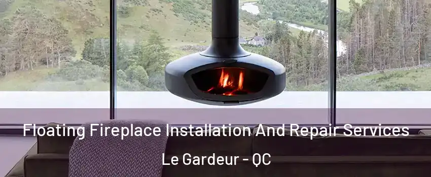 Floating Fireplace Installation And Repair Services Le Gardeur - QC
