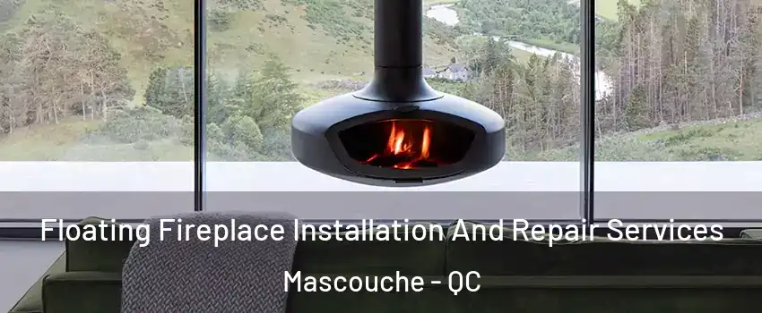  Floating Fireplace Installation And Repair Services Mascouche - QC