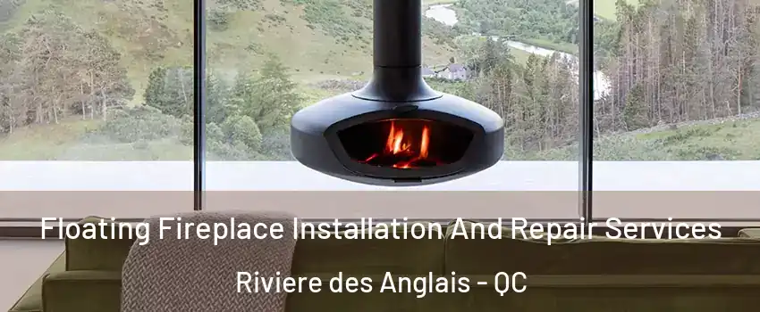 Floating Fireplace Installation And Repair Services Riviere des Anglais - QC