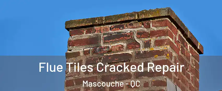  Flue Tiles Cracked Repair Mascouche - QC