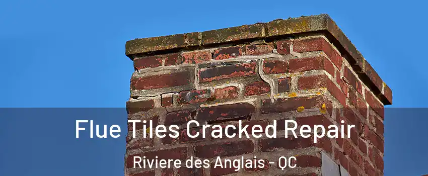 Flue Tiles Cracked Repair Riviere des Anglais - QC