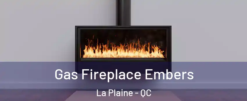 Gas Fireplace Embers La Plaine - QC