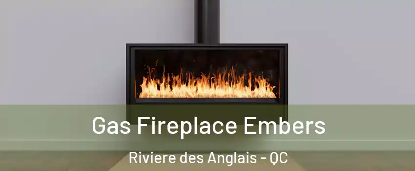 Gas Fireplace Embers Riviere des Anglais - QC