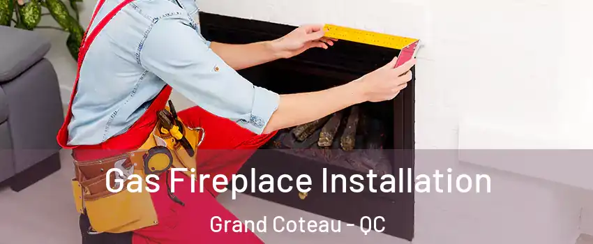 Gas Fireplace Installation Grand Coteau - QC