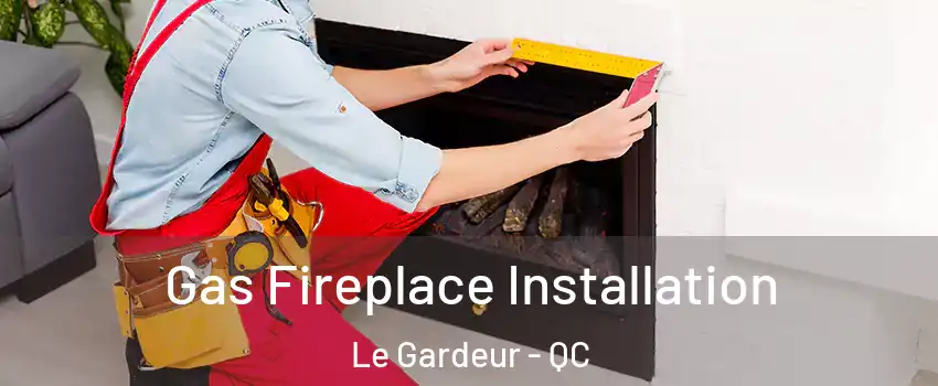 Gas Fireplace Installation Le Gardeur - QC