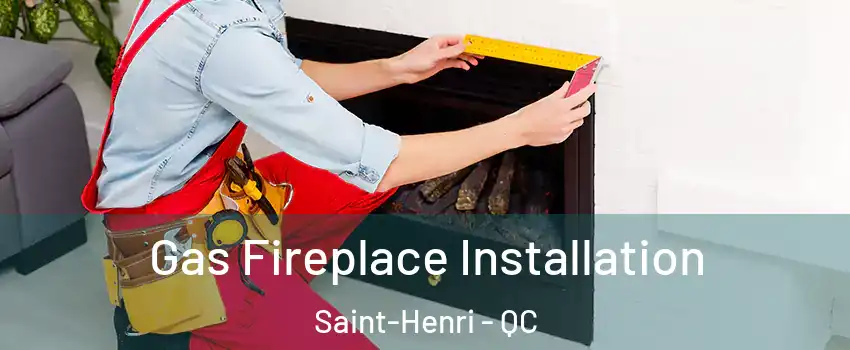 Gas Fireplace Installation Saint-Henri - QC