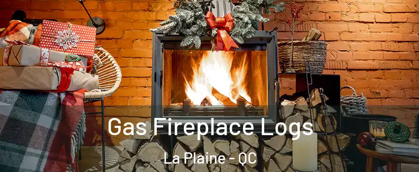 Gas Fireplace Logs La Plaine - QC