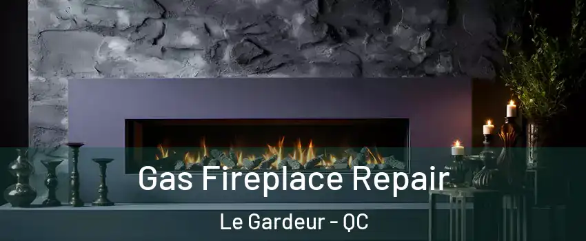 Gas Fireplace Repair Le Gardeur - QC