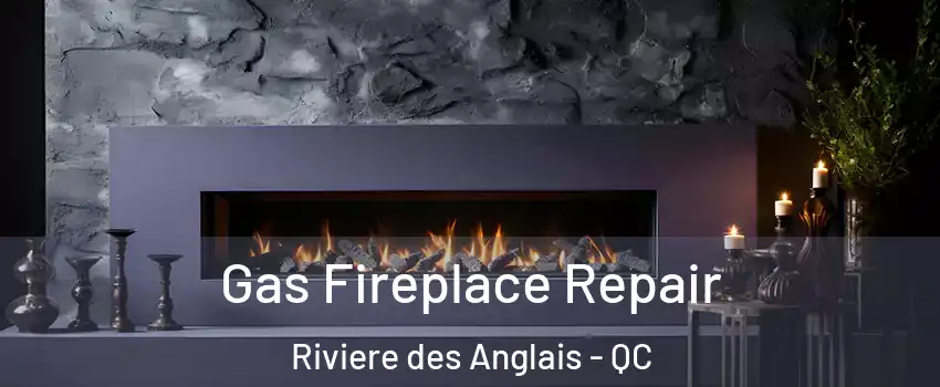Gas Fireplace Repair Riviere des Anglais - QC