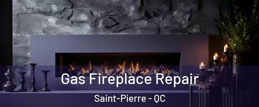 Gas Fireplace Repair Saint-Pierre - QC