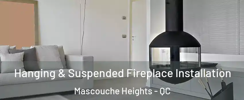 Hanging & Suspended Fireplace Installation Mascouche Heights - QC