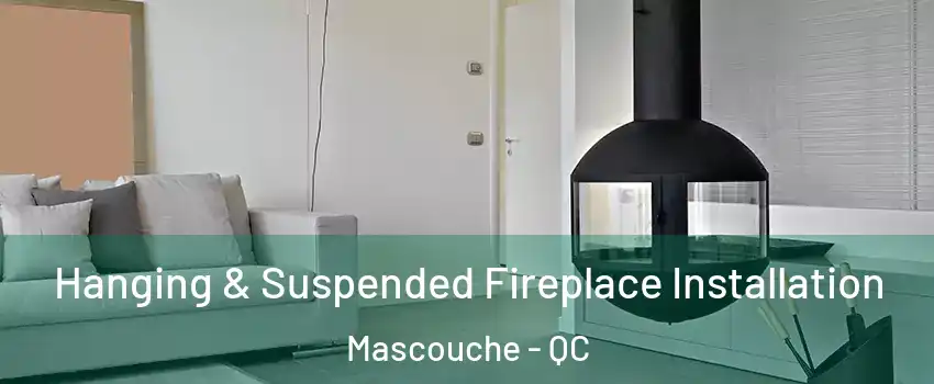  Hanging & Suspended Fireplace Installation Mascouche - QC
