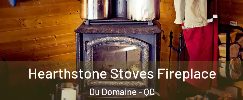 Hearthstone Stoves Fireplace Du Domaine - QC