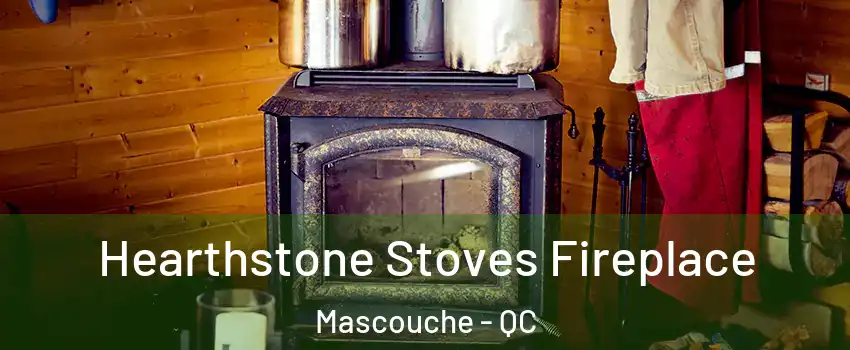  Hearthstone Stoves Fireplace Mascouche - QC