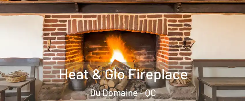 Heat & Glo Fireplace Du Domaine - QC