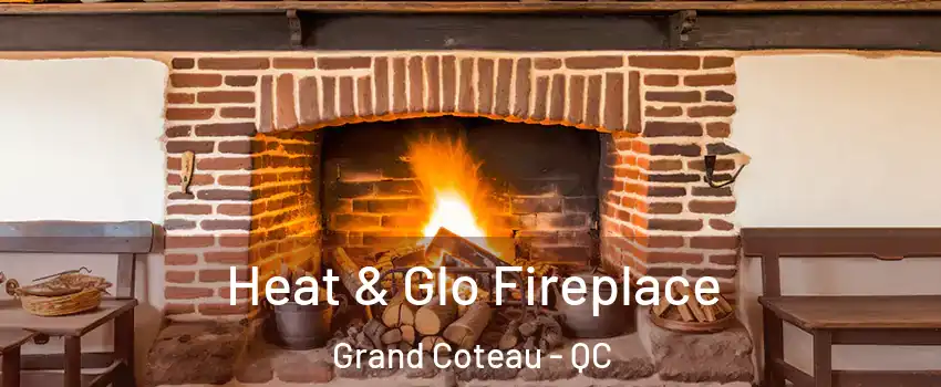 Heat & Glo Fireplace Grand Coteau - QC