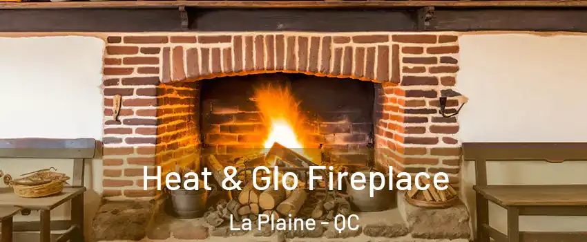 Heat & Glo Fireplace La Plaine - QC