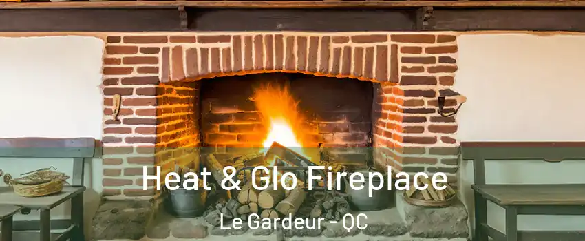  Heat & Glo Fireplace Le Gardeur - QC