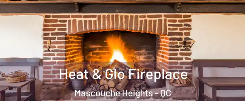 Heat & Glo Fireplace Mascouche Heights - QC
