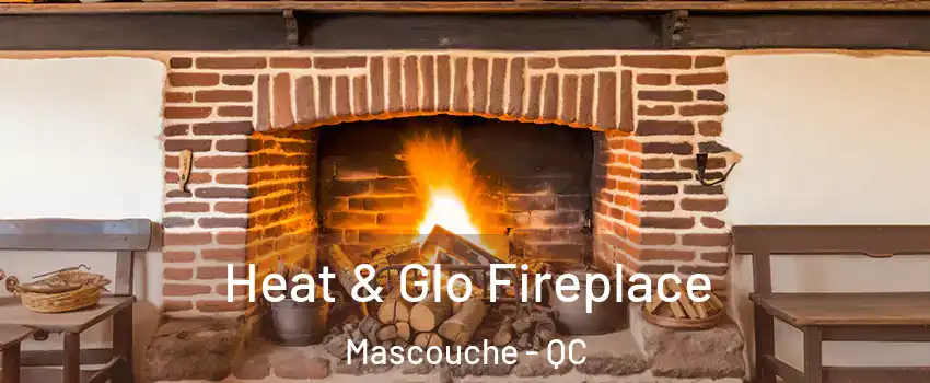  Heat & Glo Fireplace Mascouche - QC