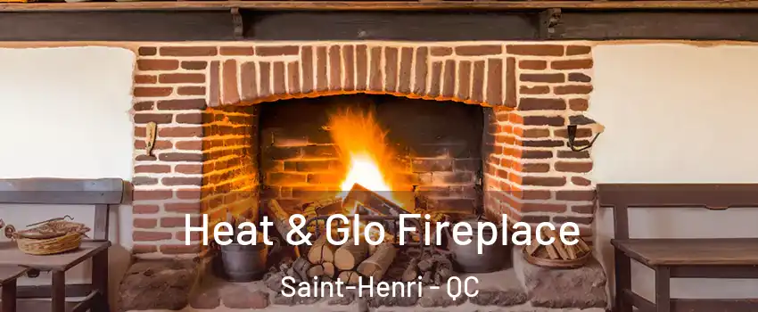 Heat & Glo Fireplace Saint-Henri - QC