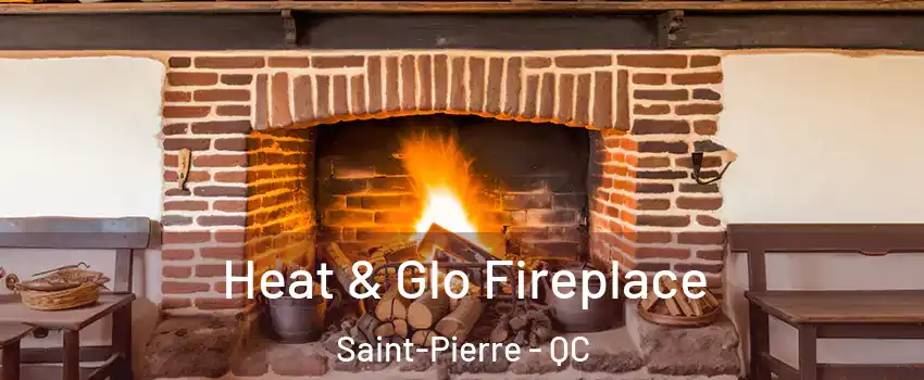 Heat & Glo Fireplace Saint-Pierre - QC