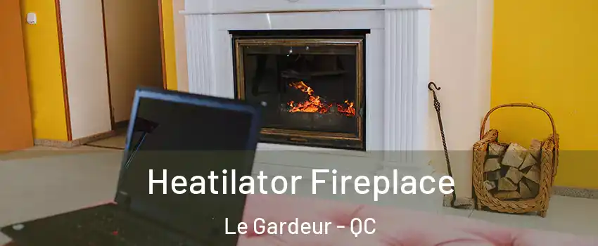 Heatilator Fireplace Le Gardeur - QC