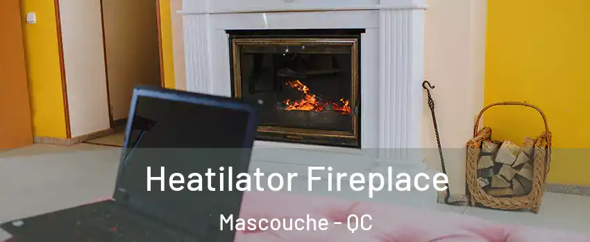 Heatilator Fireplace Mascouche - QC