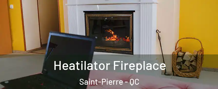 Heatilator Fireplace Saint-Pierre - QC