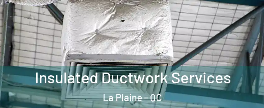 Insulated Ductwork Services La Plaine - QC