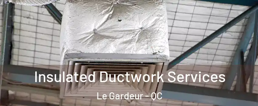 Insulated Ductwork Services Le Gardeur - QC